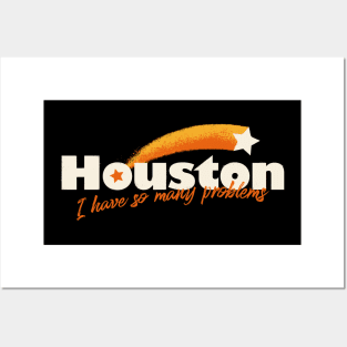 Houston I have So Many Problems Posters and Art